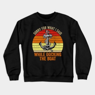 Sorry For What I Said While Docking The Boat Vintage Crewneck Sweatshirt